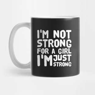 I'm not strong for a girl I'm just strong Mug